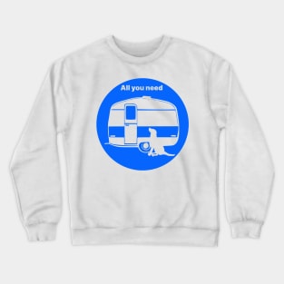 ALL YOU NEED A DOG A CARAVAN BLUE2 Crewneck Sweatshirt